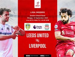 Prediksi Liga Inggris LEEDS UNITED vs LIVERPOOL: Panggung Mohamed Salah