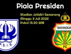 Prediksi PSIS Semarang vs Bhayangkara FC di 8 Besar Piala Presiden 2022