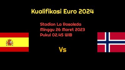 Prediksi Spanyol vs Norwegia di Kualifikasi Euro 2024: Tamu Tanpa Erling Haaland